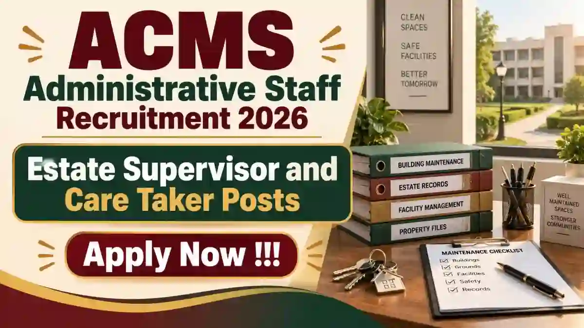 ACMS Administrative Staff Recruitment 2026 - Apply Online for Estate Supervisor and Care Taker Posts