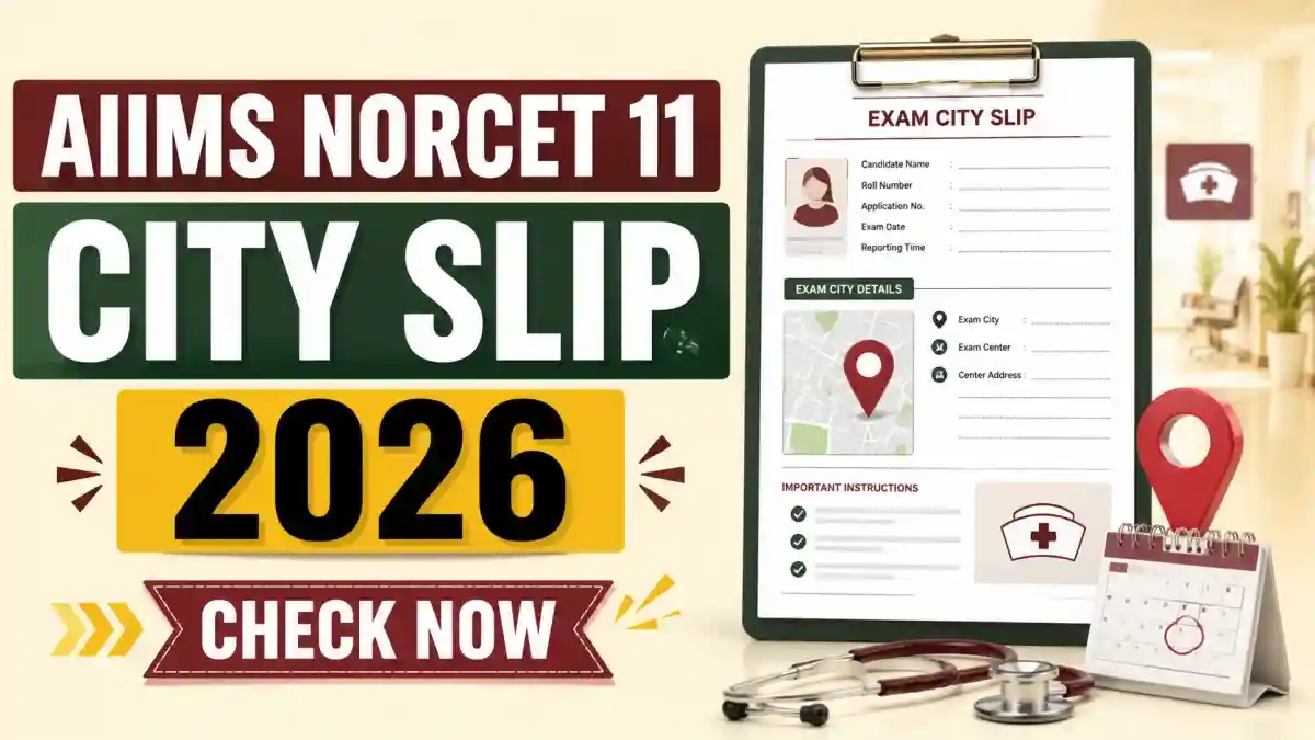 AIIMS NORCET 11 City Slip 2026 - Check Exam City Intimation Slip at aiimsexams.ac.in