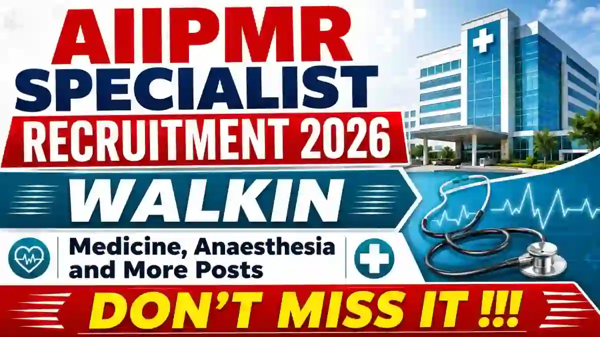 AIIPMR Specialist Recruitment 2026 - Walkin for Medicine, Anaesthesia and More Posts