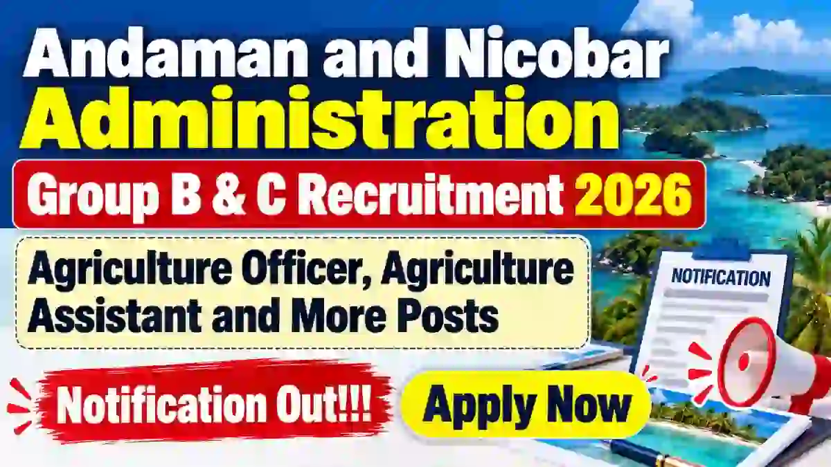 Andaman and Nicobar Administration Group B & C Recruitment 2026 - Apply Online for 10 Agriculture Officer, Agriculture Assistant and More Posts