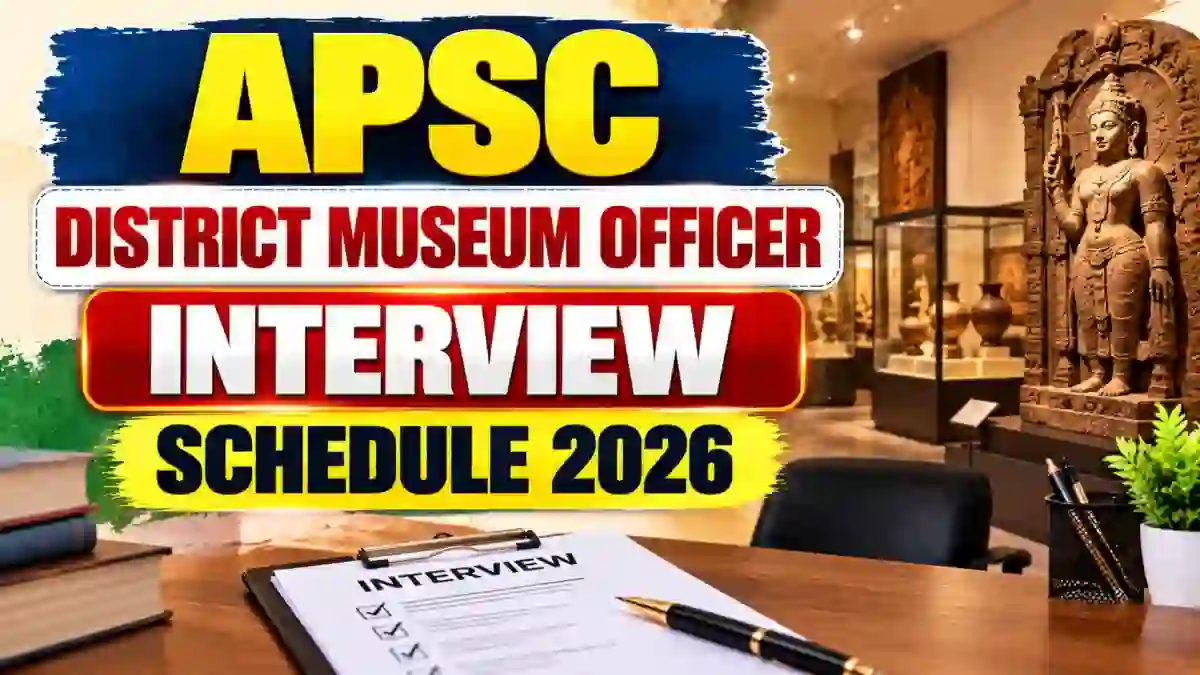 APSC District Museum Officer Interview Schedule 2026 Out - Check Interview Dates at apsc.nic.in APSC District Museum Officer Interview Schedule 2026 Out - Check Interview Dates at apsc.nic.in