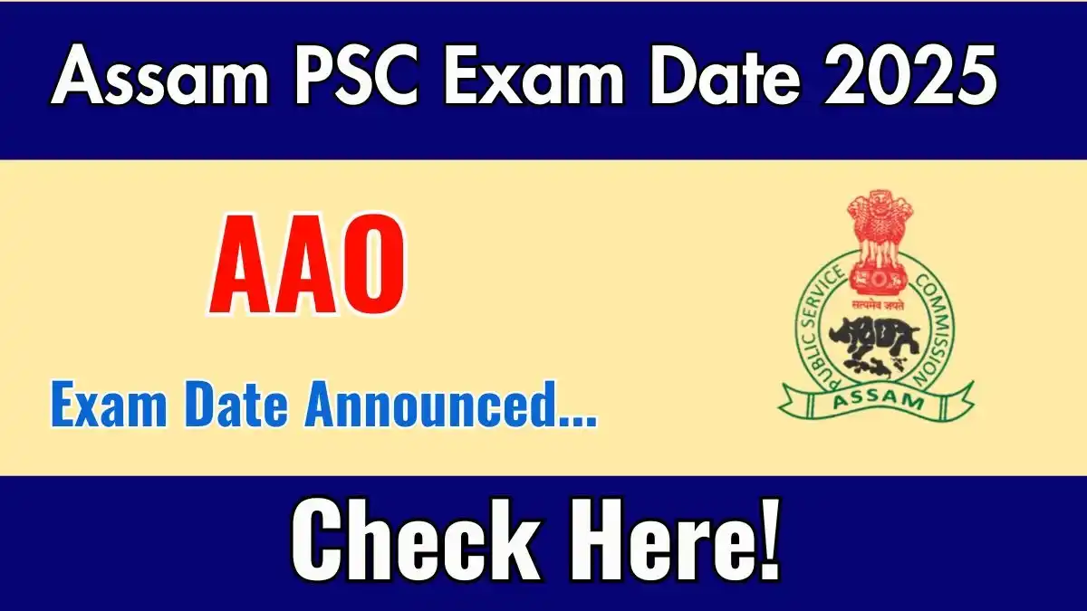 Assam PSC AAO Exam Date 2025 Announced at apsc.nic.in Exam details here Assam PSC AAO Exam Date 2025 Announced at apsc.nic.in Exam details here