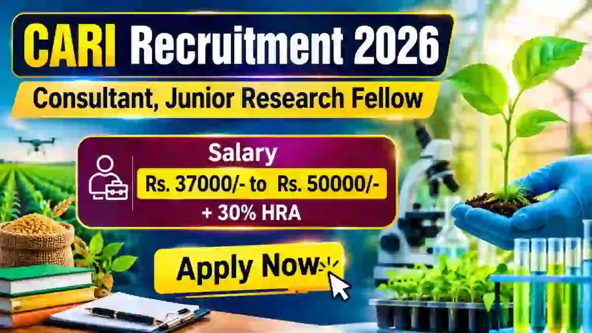 CARI Recruitment 2026 - Walkin for Consultant, Junior Research Fellow Posts CARI Recruitment 2026 - Walkin for Consultant, Junior Research Fellow Posts