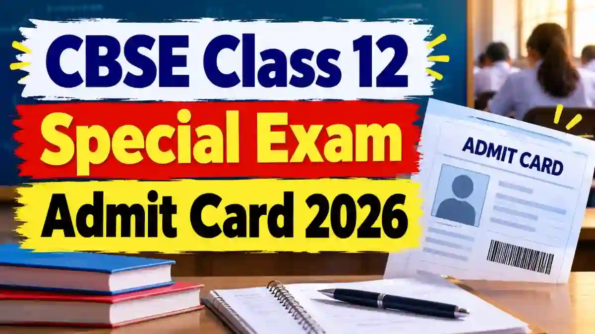 CBSE Class 12 Special Exam Admit Card 2026 Released, Download Hall Ticket CBSE Class 12 Special Exam Admit Card 2026 Released, Download Hall Ticket