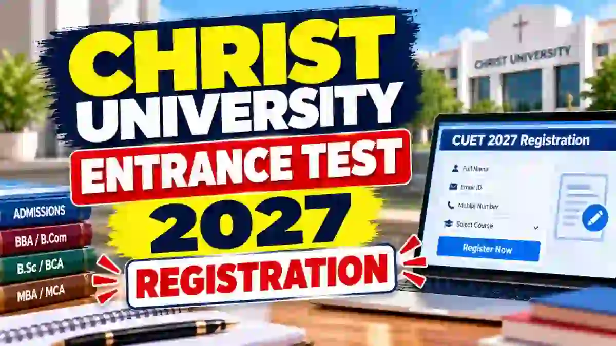 Christ University Entrance Test 2027 Registration Started, Apply Online, Fees, Eligibility and Dates Christ University Entrance Test 2027 Registration Started, Apply Online, Fees, Eligibility and Dates