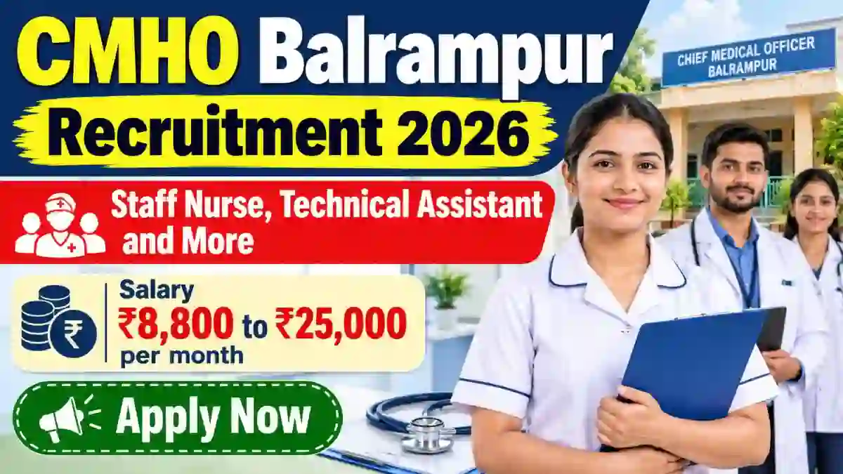 CMHO Balrampur Recruitment 2026 - Apply Offline for 60 Staff Nurse, Technical Assistant and More Posts