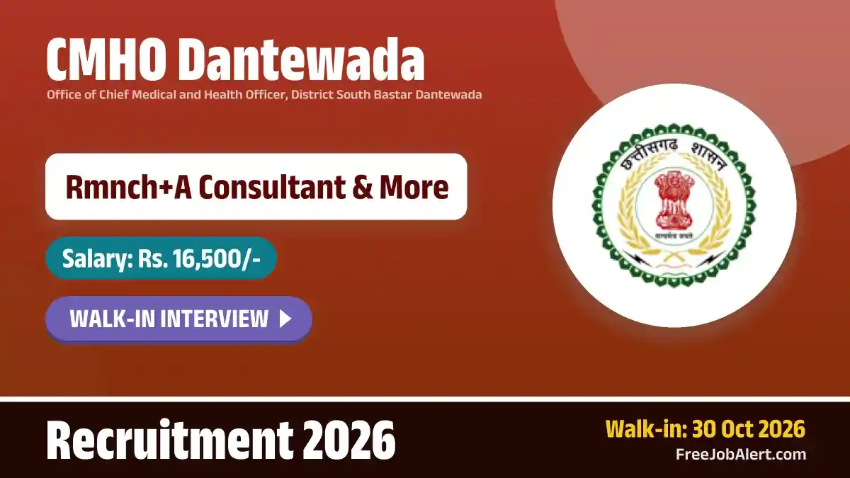 CMHO Dantewada Recruitment 2026 – Walkin for Consultant, Social Worker Posts