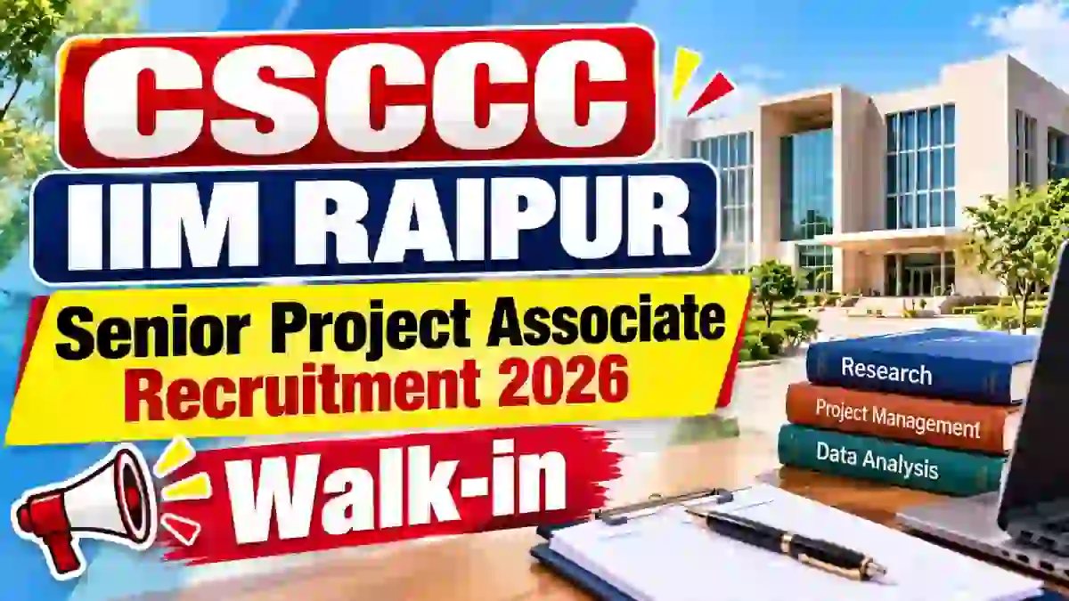 CSCCC IIM Raipur Senior Project Associate Recruitment 2026 - Walkin CSCCC IIM Raipur Senior Project Associate Recruitment 2026 - Walkin