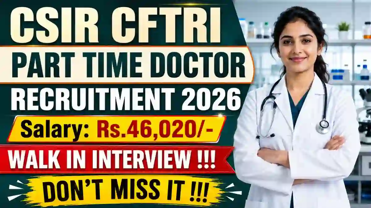 CSIR CFTRI Part Time Doctor Recruitment 2026 - Walkin CSIR CFTRI Part Time Doctor Recruitment 2026 - Walkin