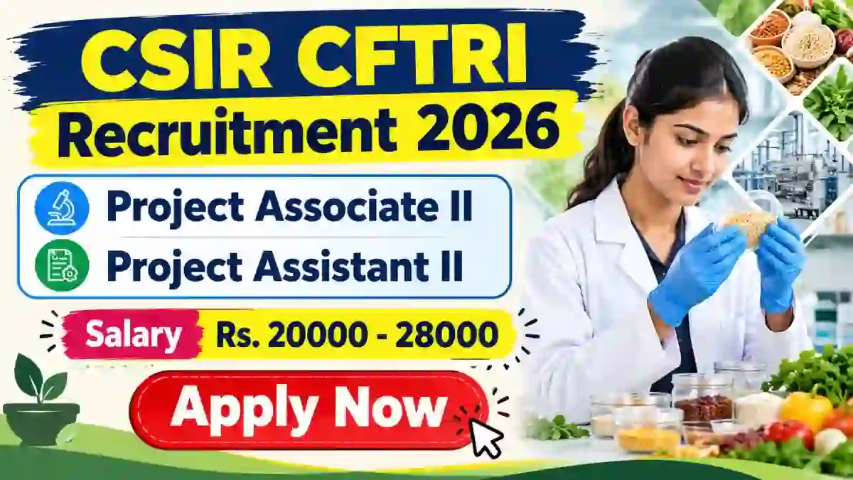 CSIR CFTRI Recruitment 2026 - Apply Online for Project Associate II, Project Assistant II Posts CSIR CFTRI Recruitment 2026 - Apply Online for Project Associate II, Project Assistant II Posts