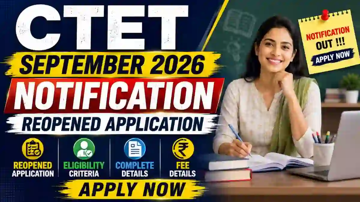 CTET September 2026 Notification: Reopened Application, Exam Date, Eligibility & Fee CTET September 2026 Notification: Reopened Application, Exam Date, Eligibility & Fee