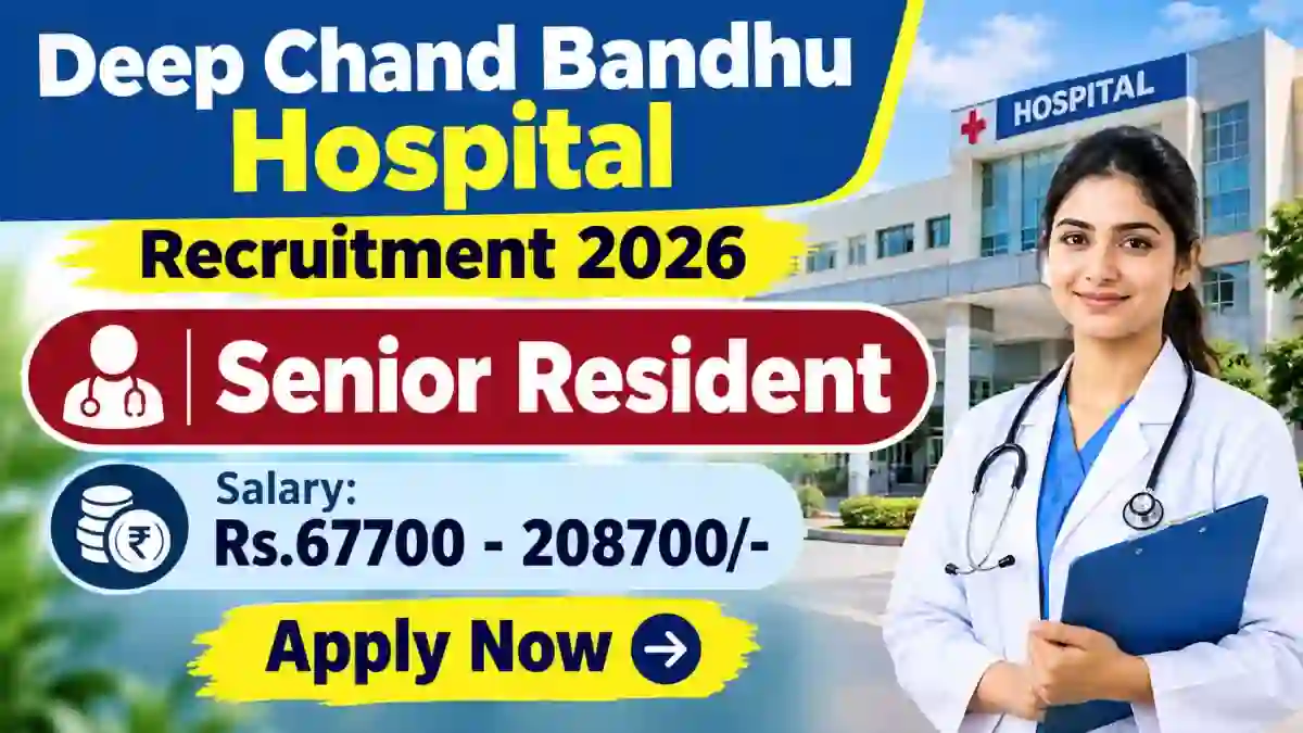 Deep Chand Bandhu Hospital Senior Resident Recruitment 2026 – Walk-in for 13 Posts Deep Chand Bandhu Hospital Senior Resident Recruitment 2026 – Walk-in for 13 Posts