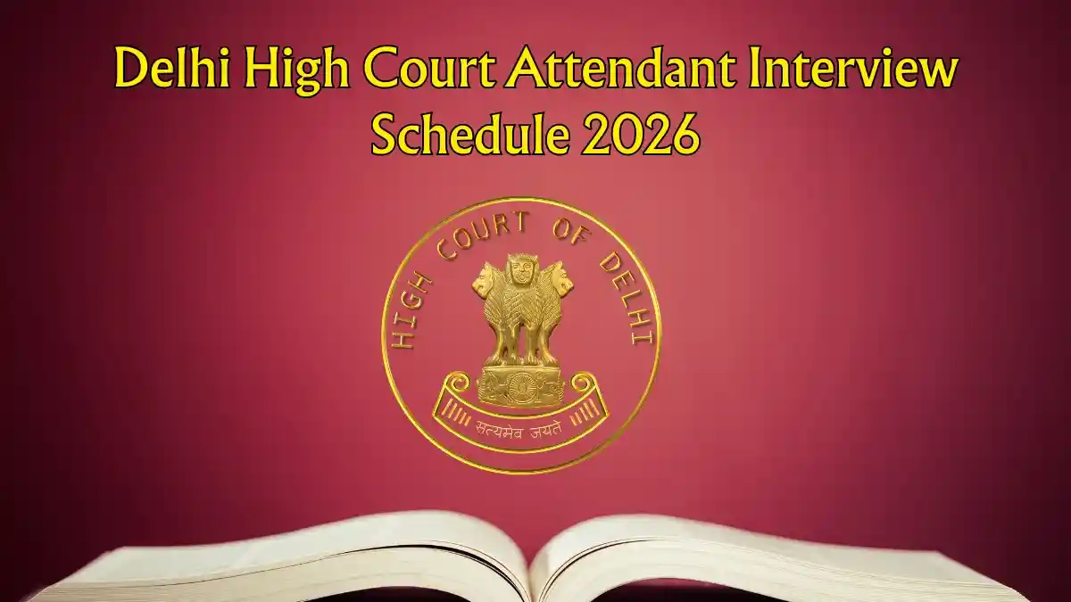 Delhi High Court Court Attendant Interview Date 2026 Out - Check Stage 2 Interview Schedule PDF Delhi High Court Court Attendant Interview Date 2026 Out - Check Stage 2 Interview Schedule PDF