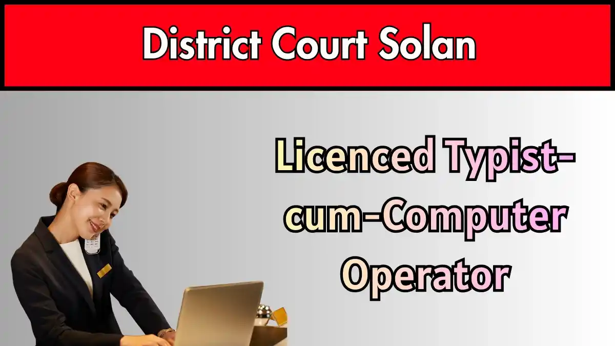 District Court Solan Recruitment 2026 – Apply Offline for Licenced Typist cum Computer Operator Posts District Court Solan Recruitment 2026 – Apply Offline for Licenced Typist cum Computer Operator Posts