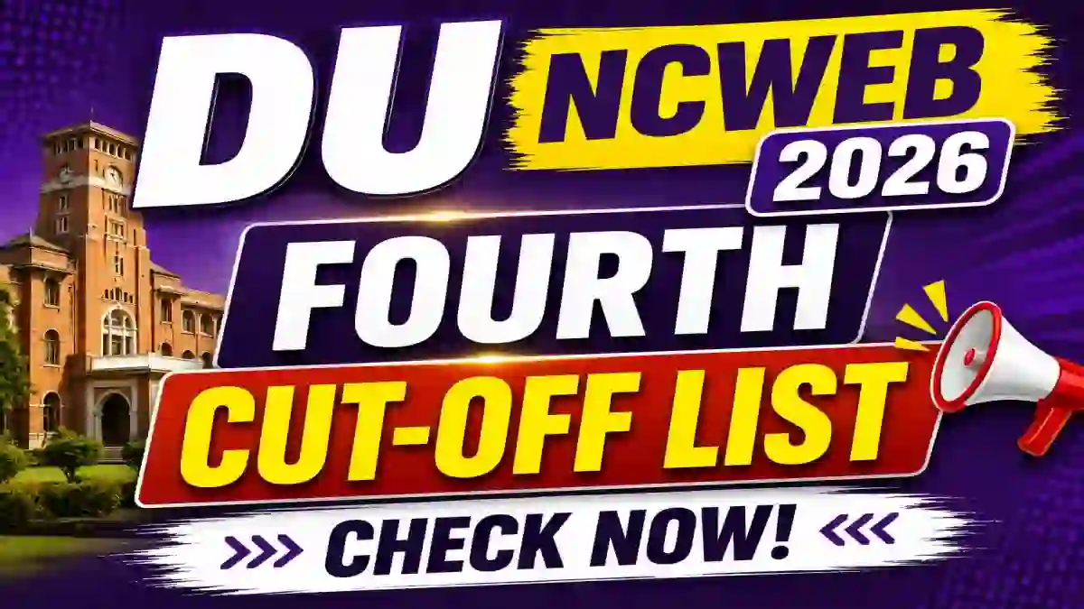 DU NCWEB 2026 4th Cut-Off List Out - Direct Link to Check List Online at admission.uod.ac.in DU NCWEB 2026 4th Cut-Off List Out - Direct Link to Check List Online at admission.uod.ac.in