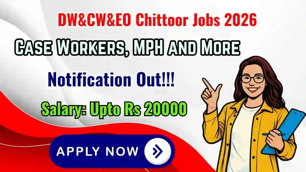 DW&CW&EO Chittoor Recruitment 2026 - Apply Offline for 12 Case Workers, MPH and More Posts DW&CW&EO Chittoor Recruitment 2026 - Apply Offline for 12 Case Workers, MPH and More Posts