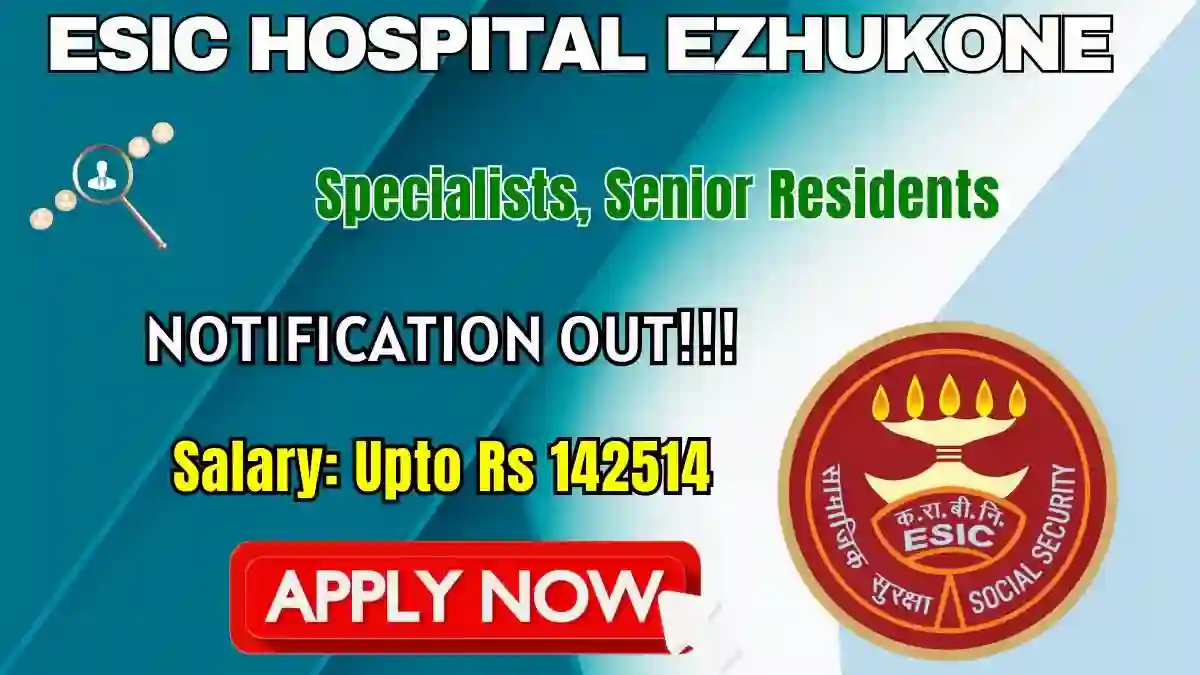ESIC Hospital Ezhukone Recruitment 2026 - Walkin for 18 Specialists, Senior Residents Posts ESIC Hospital Ezhukone Recruitment 2026 - Walkin for 18 Specialists, Senior Residents Posts