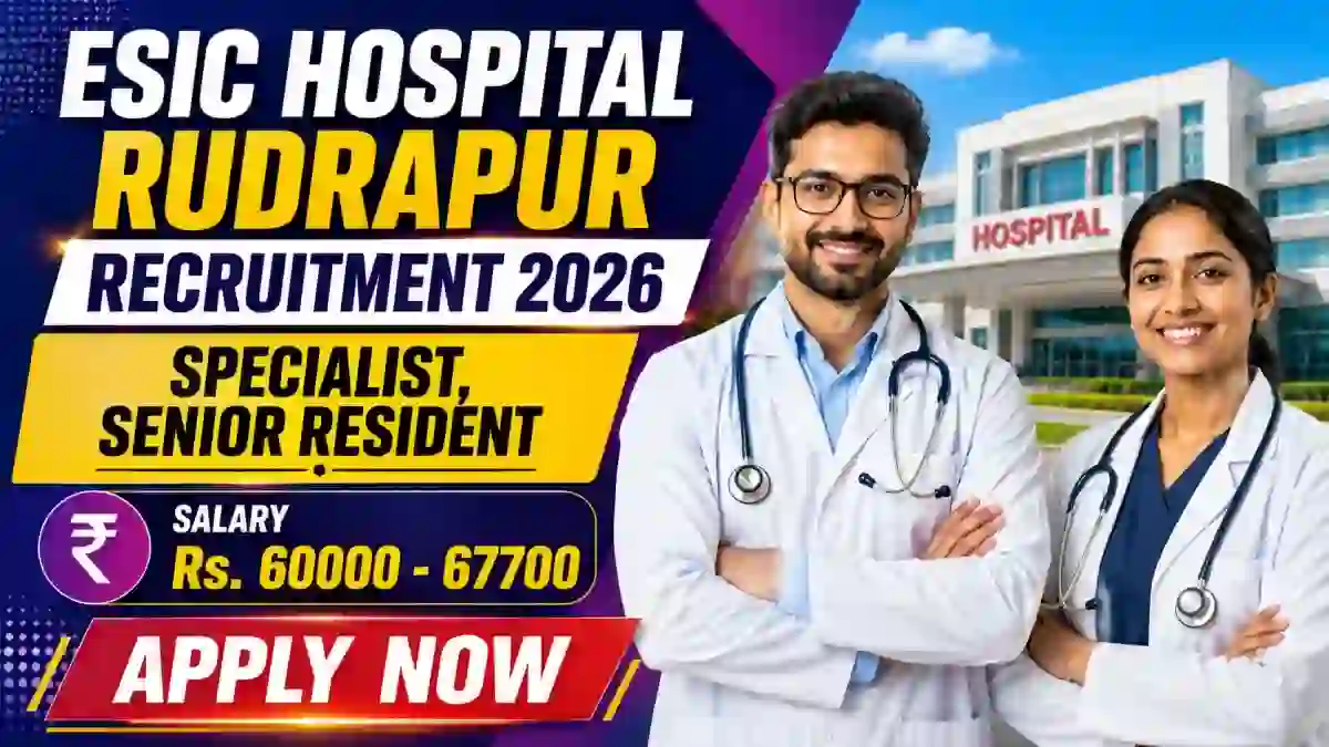 ESIC Hospital Rudrapur Recruitment 2026 - Walkin for 46 Specialist, Senior Resident Posts