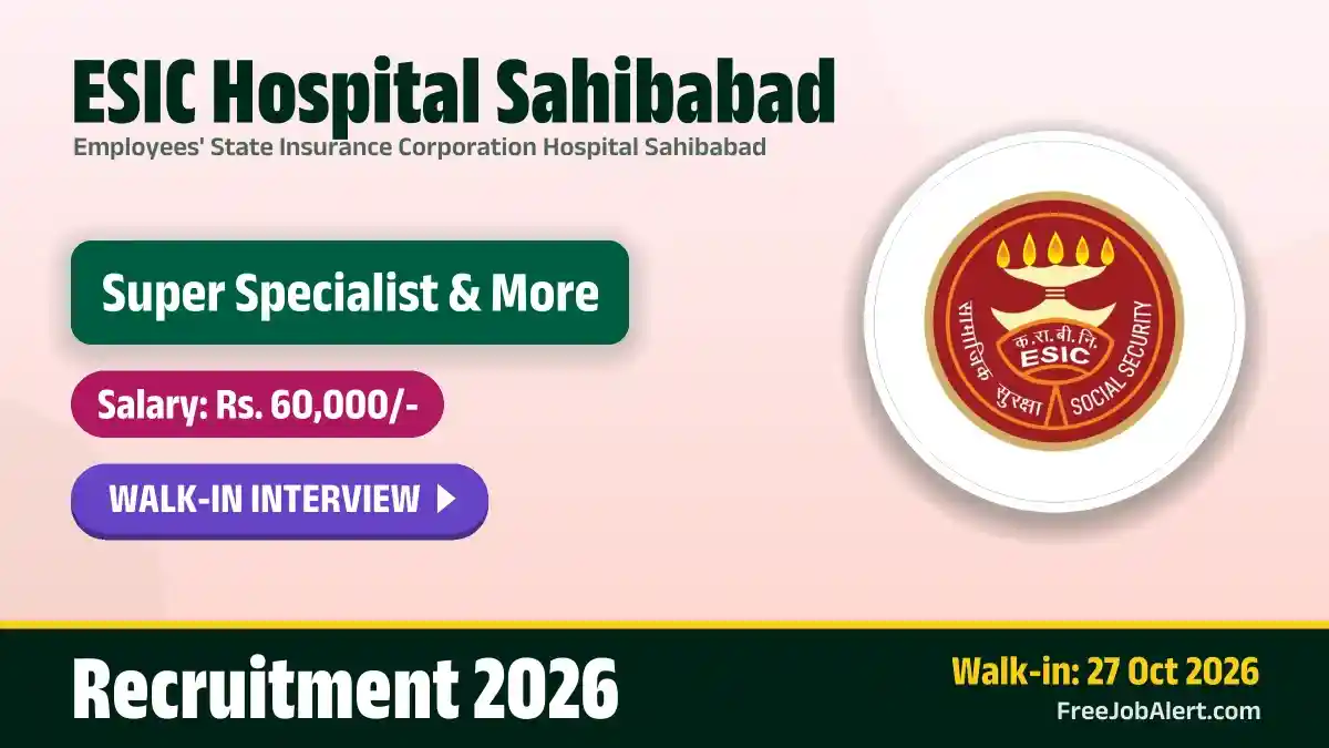 ESIC Hospital Sahibabad Recruitment 2026 – Walkin for 41 Super Specialist, Specialist and More Posts