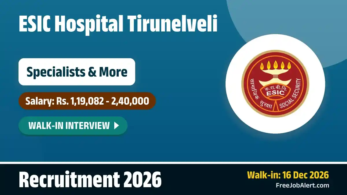 ESIC Hospital Tirunelveli Recruitment 2026 – Walkin for 46 Super Specialist, Senior Resident and More Posts