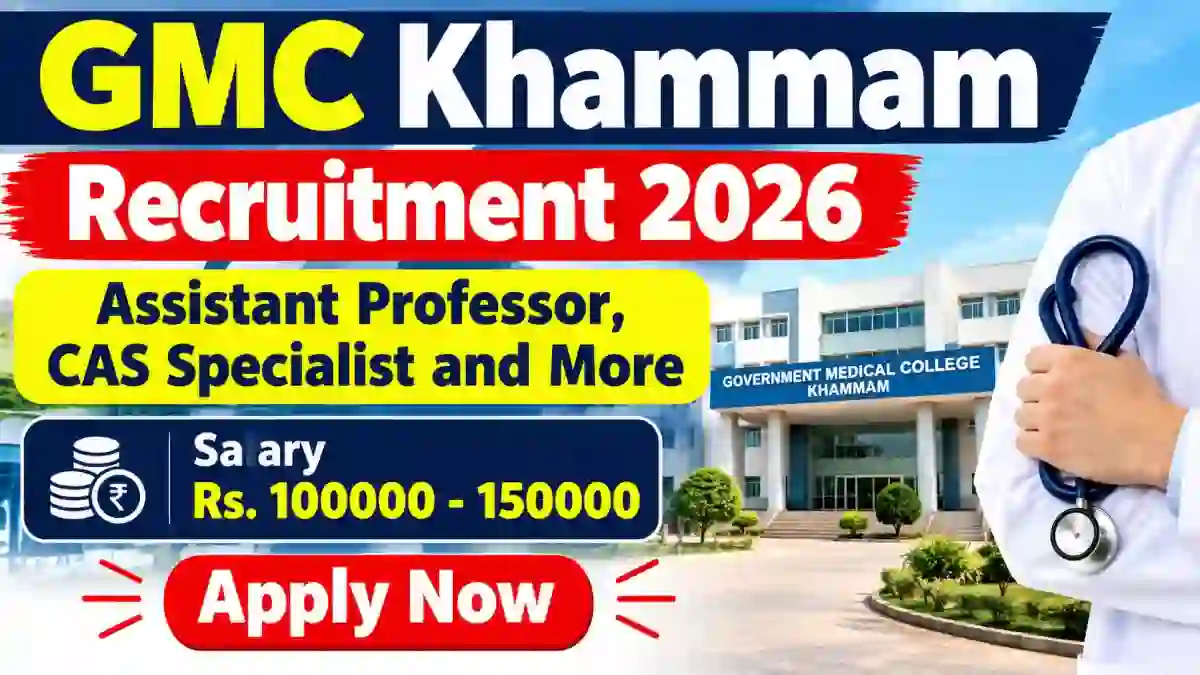 GMC Khammam Recruitment 2026 - Walkin for 28 Assistant Professor, CAS Specialist and More Posts
