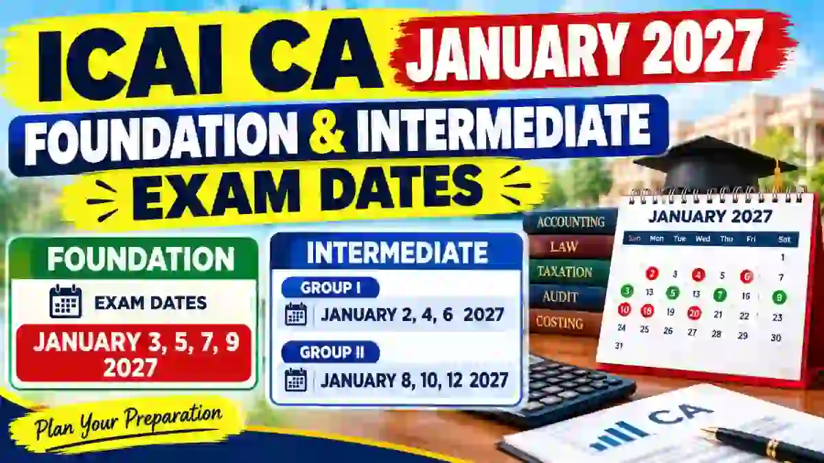 ICAI CA January 2027 Foundation & Intermediate Exam Dates Out - Download Full Schedule Online at icai.org ICAI CA January 2027 Foundation & Intermediate Exam Dates Out - Download Full Schedule Online at icai.org