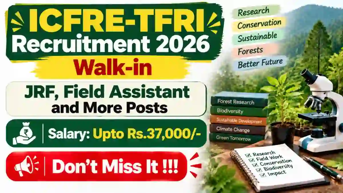 ICFRE-TFRI Recruitment 2026 - Walkin for 10 JRF, Field Assistant and More Posts ICFRE-TFRI Recruitment 2026 - Walkin for 10 JRF, Field Assistant and More Posts