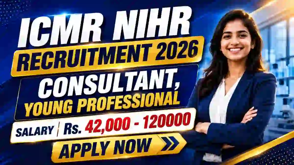 ICMR NIHR Recruitment 2026 - Apply Online for Consultant, Young Professional Posts