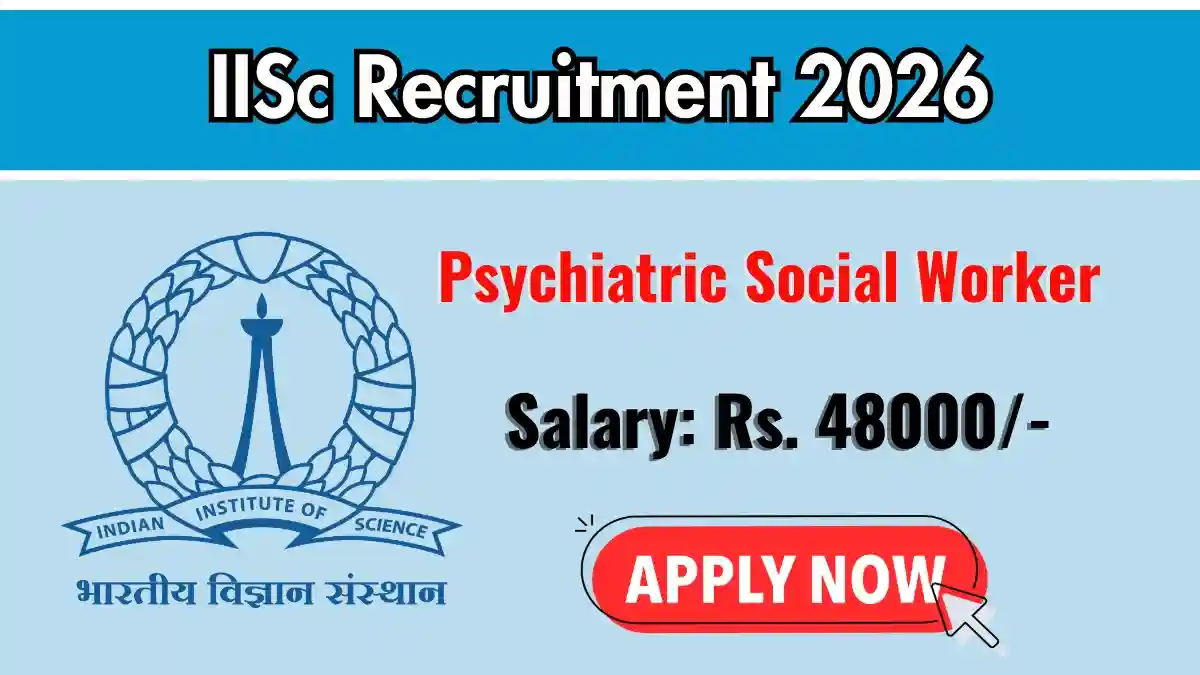 IISc Psychiatric Social Worker Recruitment 2026 – Apply Online