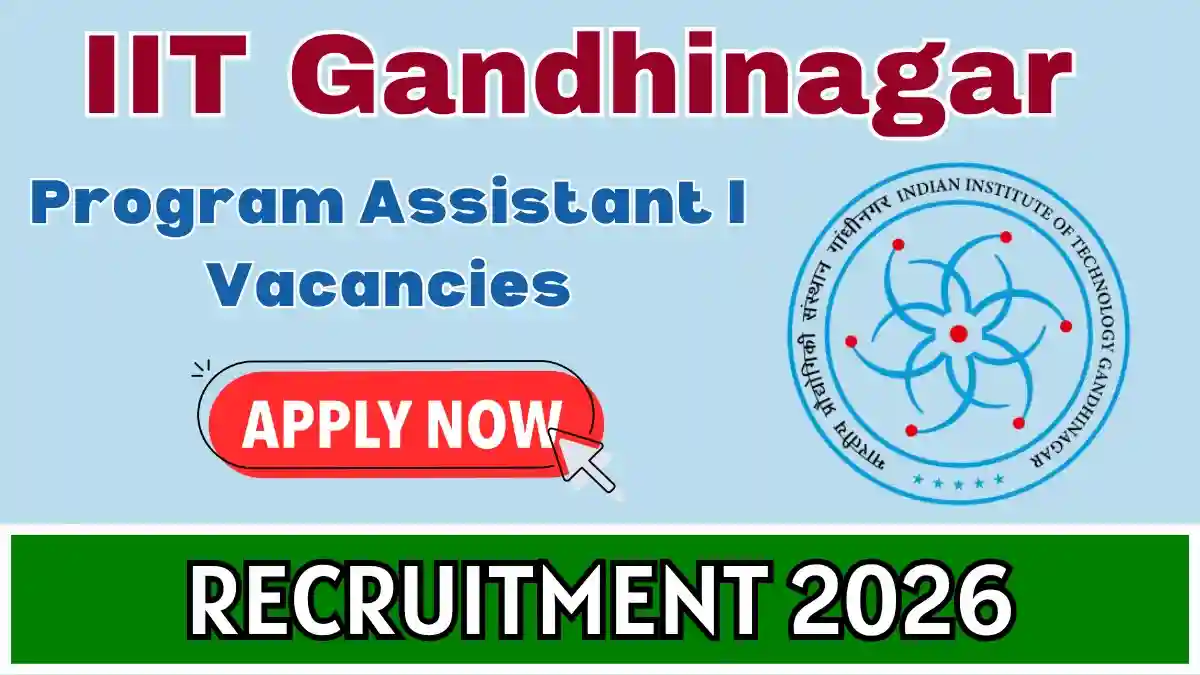 IIT Gandhinagar Program Assistant I Recruitment 2026 - Apply Online IIT Gandhinagar Program Assistant I Recruitment 2026 - Apply Online
