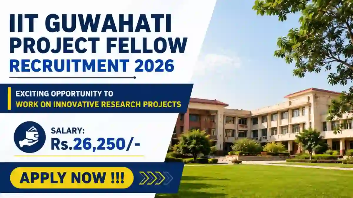 IIT Guwahati Project Fellow Recruitment 2026 - Apply Online IIT Guwahati Project Fellow Recruitment 2026 - Apply Online