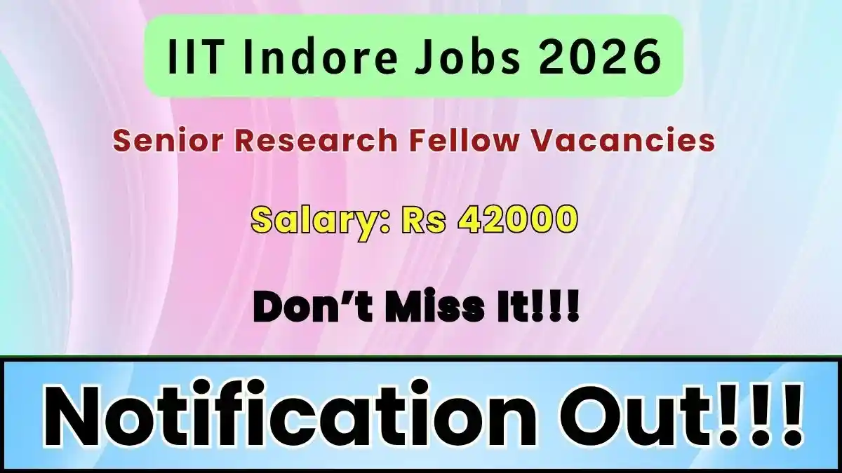 IIT Indore Senior Research Fellow Recruitment 2026 - Apply Online IIT Indore Senior Research Fellow Recruitment 2026 - Apply Online