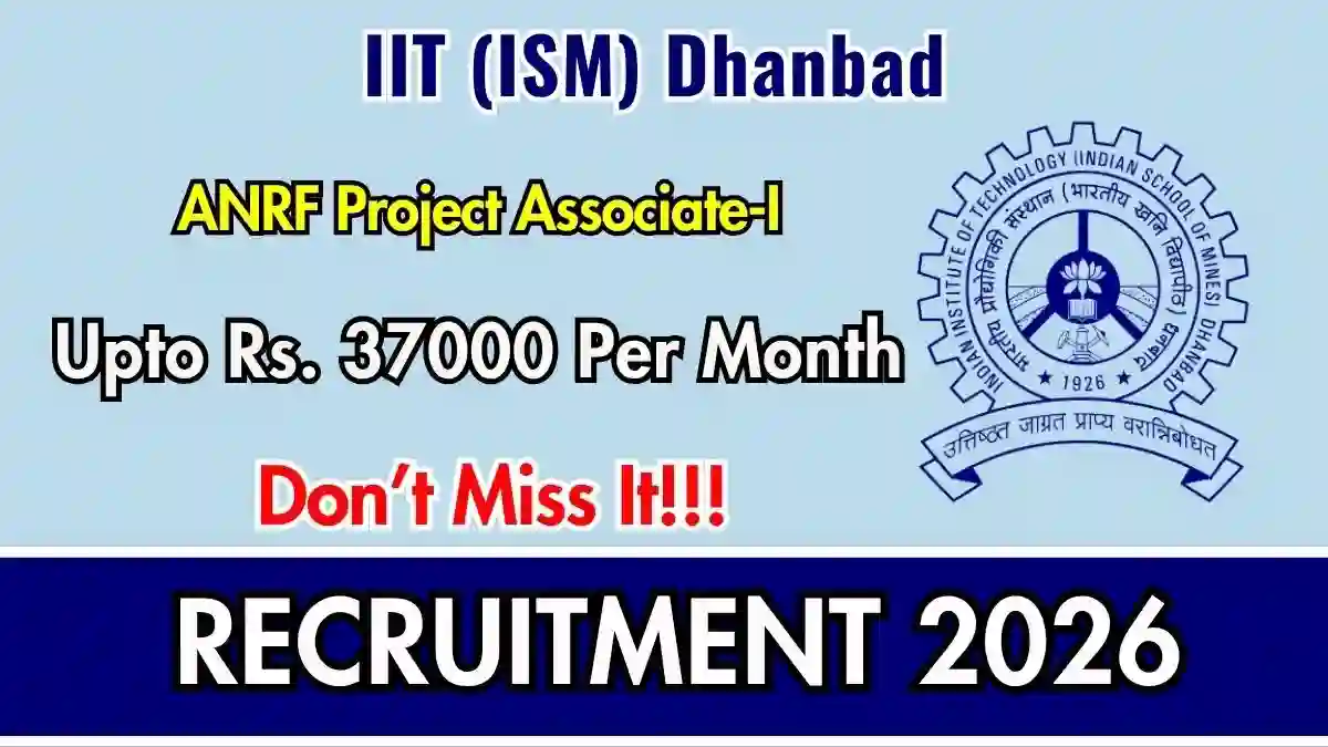IIT (ISM) Dhanbad ANRF Project Associate-I Recruitment 2026 - Apply Online IIT (ISM) Dhanbad ANRF Project Associate-I Recruitment 2026 - Apply Online