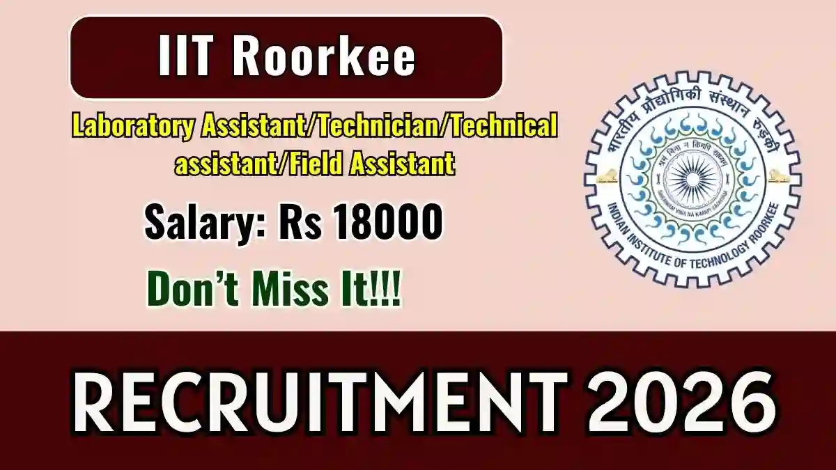 IIT Roorkee Laboratory Assistant/Technician/Technical assistant/Field Assistant Recruitment 2026 - Apply Offline