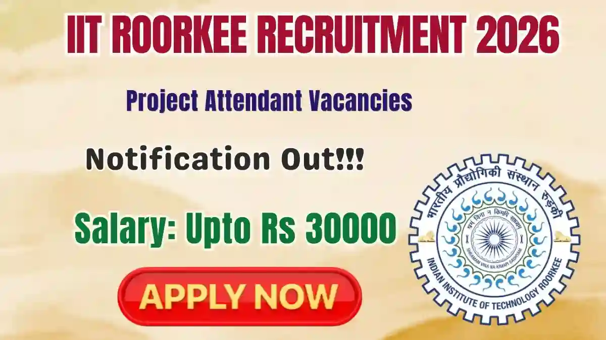 IIT Roorkee Project Attendant Recruitment 2026 - Apply Online IIT Roorkee Project Attendant Recruitment 2026 - Apply Online