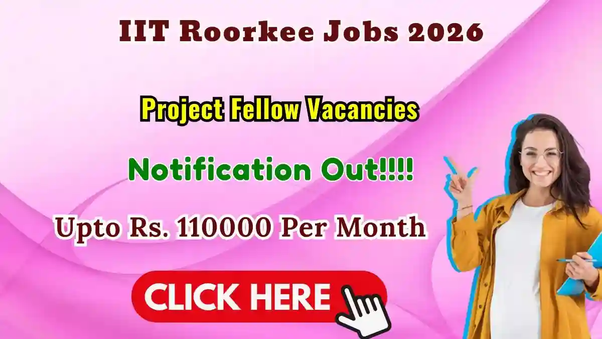 IIT Roorkee Project Fellow Recruitment 2026 - Apply Online