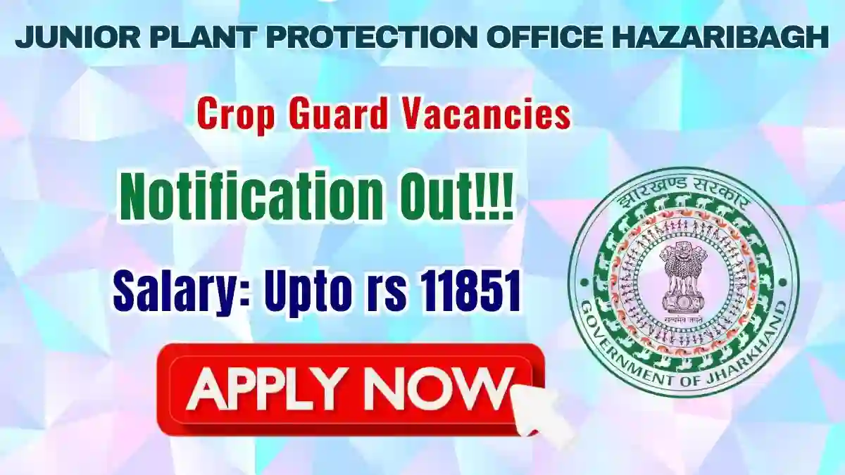 Junior Plant Protection Office Hazaribagh Crop Guard Recruitment 2026 - Apply Offline