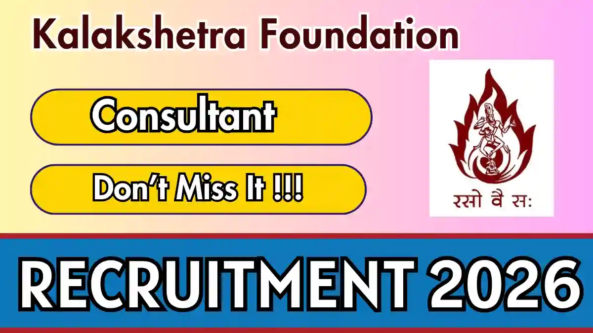 Kalakshetra Foundation Consultant Recruitment 2026 – Walkin Kalakshetra Foundation Consultant Recruitment 2026 – Walkin