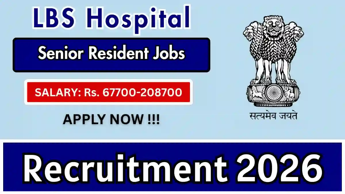 LBS Hospital Senior Resident Recruitment 2026 – Walk-in LBS Hospital Senior Resident Recruitment 2026 – Walk-in