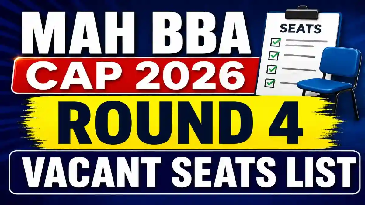 MAH BBA CAP 2026 Round 4 Vacant Seats List Out - Check Confirmation Window Online @ cetcell.mahacet.org