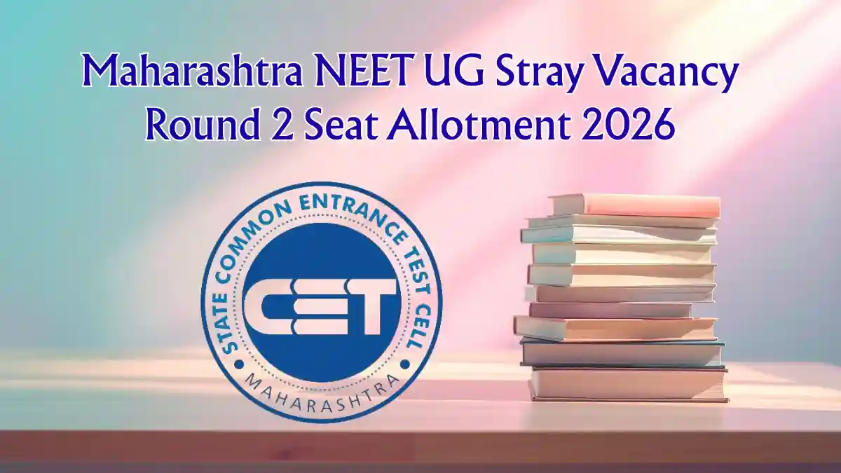 Maharashtra NEET UG Stray Vacancy Round 2 Seat Allotment 2026 Out - Selection List PDF, Reporting Date
