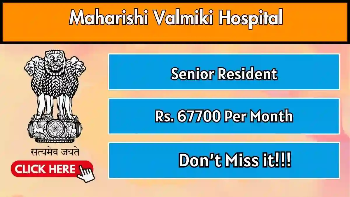 Maharishi Valmiki Hospital Senior Resident Recruitment 2026 – Walk-in for 11 Posts Maharishi Valmiki Hospital Senior Resident Recruitment 2026 – Walk-in for 11 Posts