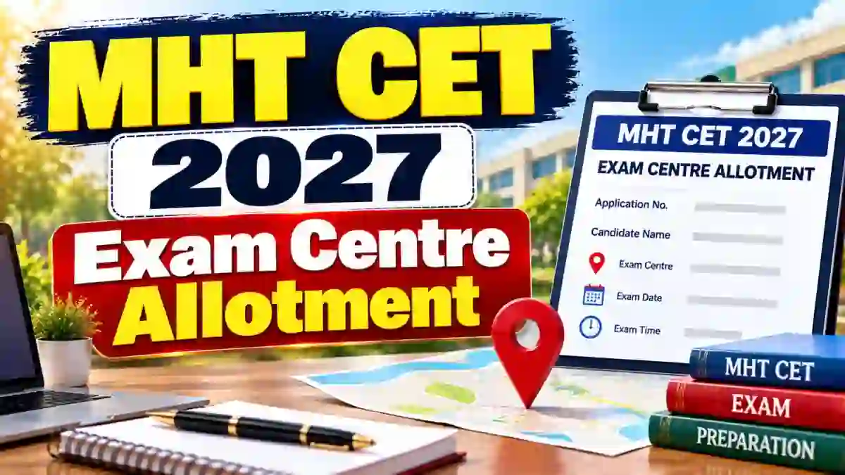 MHT CET 2027 Exam Centre Allotment – District Choice May Be Removed, College PIN Code Rule Proposed