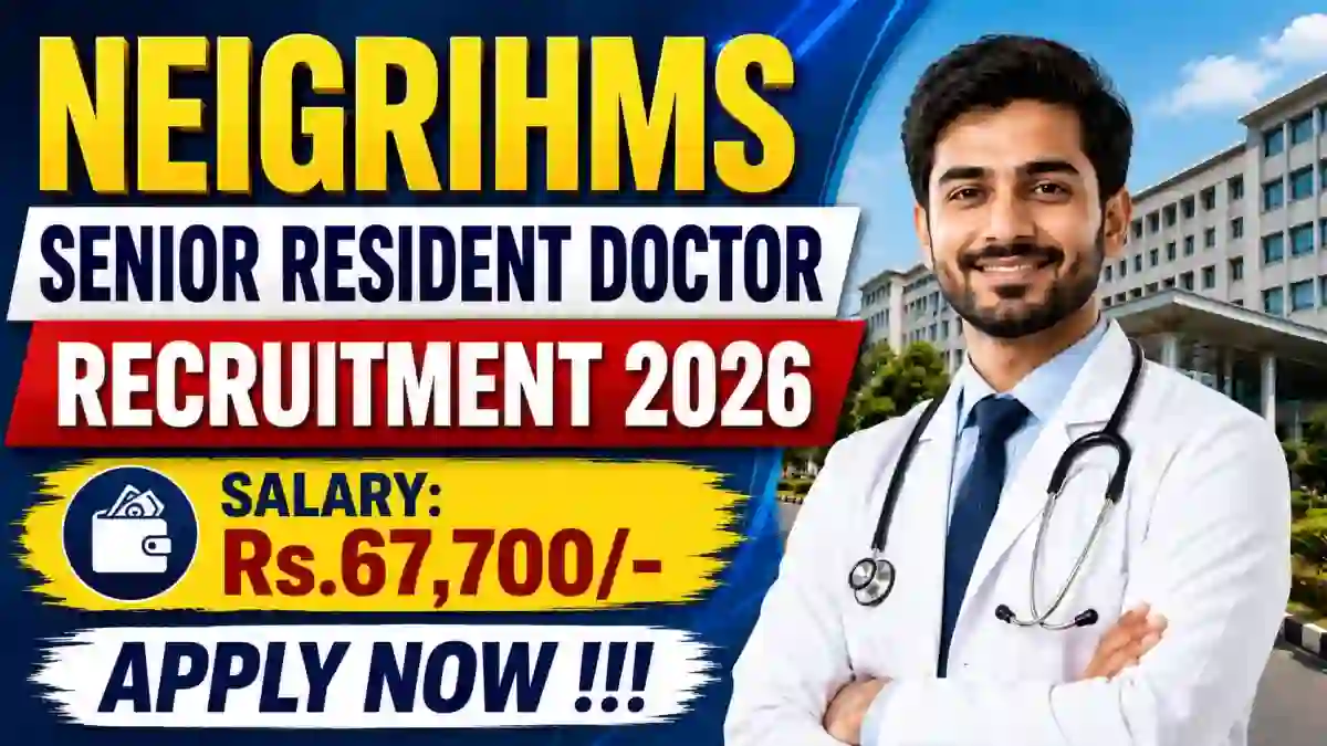 NEIGRIHMS Senior Resident Doctor Recruitment 2026 - Apply Online for 58 Posts NEIGRIHMS Senior Resident Doctor Recruitment 2026 - Apply Online for 58 Posts