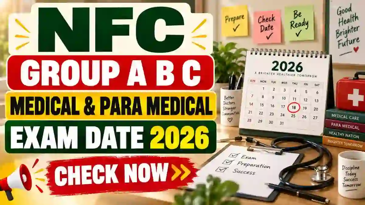 NFC Exam Date 2026 Out for Group A, B & C Medical & Para Medical Posts - Check Exam Schedule PDF NFC Exam Date 2026 Out for Group A, B & C Medical & Para Medical Posts - Check Exam Schedule PDF
