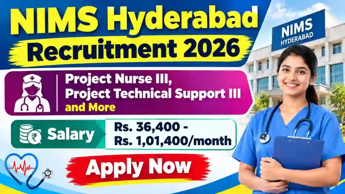 NIMS Hyderabad Recruitment 2026 - Apply Offline for Project Nurse III, Project Technical Support III and More Posts