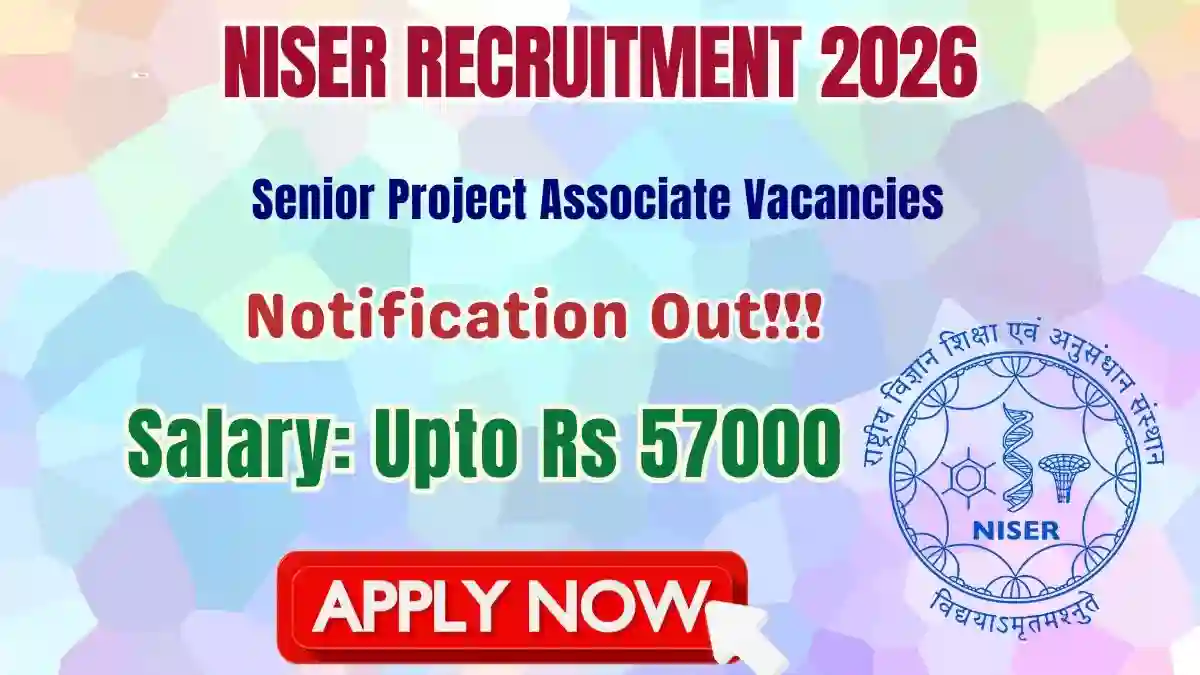 NISER Senior Project Associate Recruitment 2026 – Apply Online NISER Senior Project Associate Recruitment 2026 – Apply Online