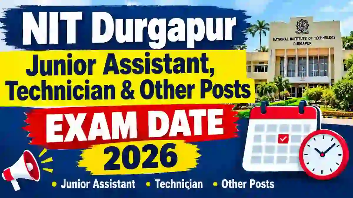 NIT Durgapur Exam Date 2026 - Check Junior Assistant, Technician & Other Post at nitdgp.ac.in NIT Durgapur Exam Date 2026 - Check Junior Assistant, Technician & Other Post at nitdgp.ac.in