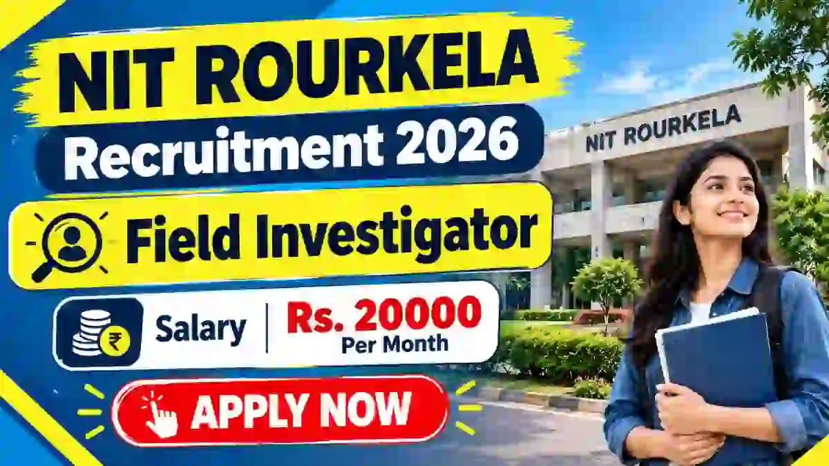 NIT Rourkela Field Investigator Recruitment 2026 - Apply Online