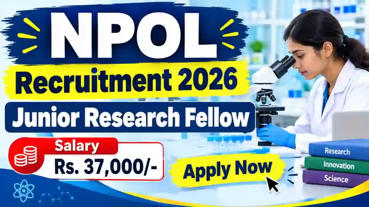 NPOL Junior Research Fellow Recruitment 2026 - Apply Offline NPOL Junior Research Fellow Recruitment 2026 - Apply Offline